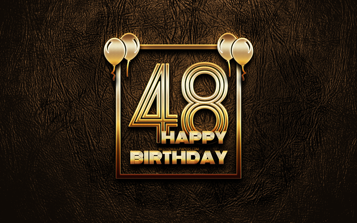 Happy 48th birthday, golden frames, 4K, golden glitter signs, Happy 48 Years Birthday, 48th Birthday Party, brown leather background, 48th Happy Birthday, Birthday concept, 48th Birthday