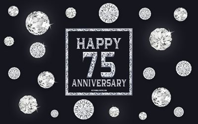 75th Anniversary, diamonds, gray background, Anniversary background with gems, 75 Years Anniversary, Happy 75th Anniversary, creative art, Happy Anniversary background