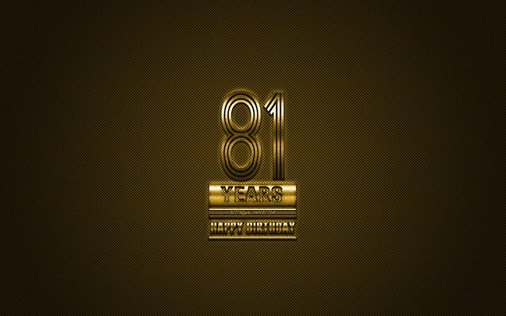 81st Happy Birthday, Golden letters, Golden Birthday background, 81 Years Birthday, Happy 81st Birthday, golden carbon background, Happy Birthday, greeting card, Happy 81 Years Birthday