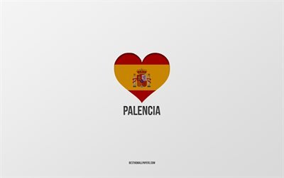 Jag &#228;lskar Palencia, spanska st&#228;der, gr&#229; bakgrund, spansk flagghj&#228;rta, Palencia, Spanien, favoritst&#228;der, Love Palencia
