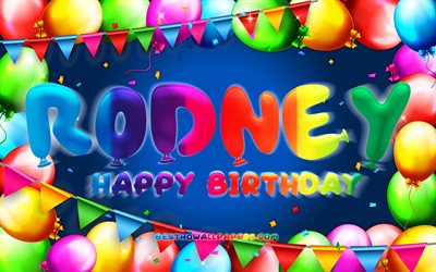 Happy Birthday Rodney, 4k, colorful balloon frame, Rodney name, blue background, Rodney Happy Birthday, Rodney Birthday, popular american male names, Birthday concept, Rodney