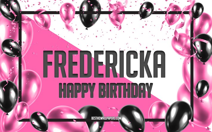 Buon compleanno Fredericka, sfondo di palloncini di compleanno, Fredericka, sfondi con nomi, Fredericka Happy Birthday, sfondo di compleanno di palloncini rosa, biglietto di auguri, Fredericka Birthday