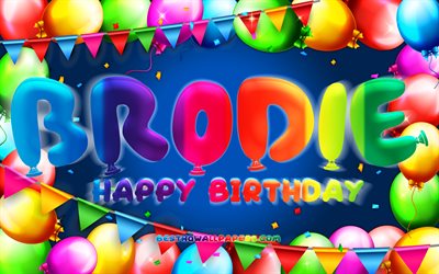 Joyeux anniversaire Brodie, 4k, cadre de ballon color&#233;, nom de Brodie, fond bleu, joyeux anniversaire de Brodie, anniversaire de Brodie, noms masculins am&#233;ricains populaires, concept d&#39;anniversaire, Brodie