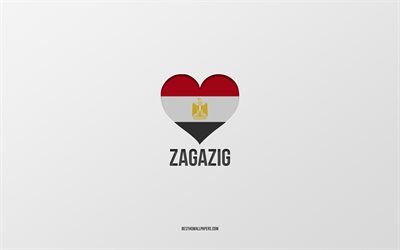 Amo Zagazig, citt&#224; egiziane, Giorno di Zagazig, sfondo grigio, Zagazig, Egitto, cuore bandiera egiziana, citt&#224; preferite, Love Zagazig