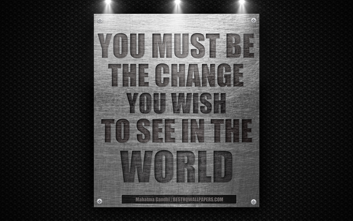 You must be the change you wish to see in the world, Mahatma Gandhi quotes, 4k, motivation
