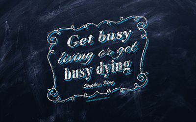 Get busy living or get busy dying, svarta tavlan, Stephen King-Citat, bl&#229; bakgrund, motivation citat, inspiration, Stephen King