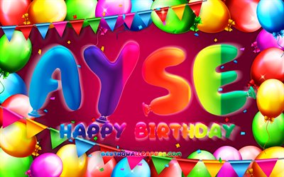 Happy Birthday Ayse, 4k, colorful balloon frame, Ayse name, purple background, Ayse Happy Birthday, Ayse Birthday, popular turkish female names, Birthday concept, Ayse
