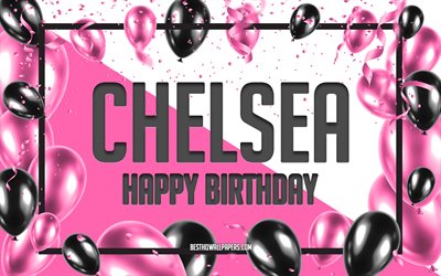 Happy Birthday Chelsea, Birthday Balloons Background, Chelsea, wallpapers with names, Chelsea Happy Birthday, Pink Balloons Birthday Background, greeting card, Chelsea Birthday
