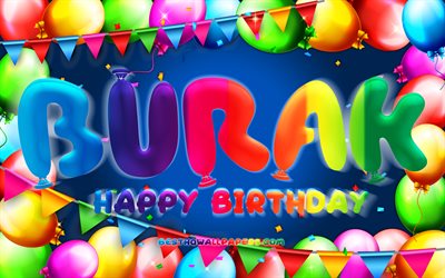 Joyeux Anniversaire Burak, 4k, color&#233; ballon cadre, Burak nom, fond bleu, Burak Joyeux Anniversaire, Burak Anniversaire, populaire turc des noms masculins, Anniversaire concept, Burak