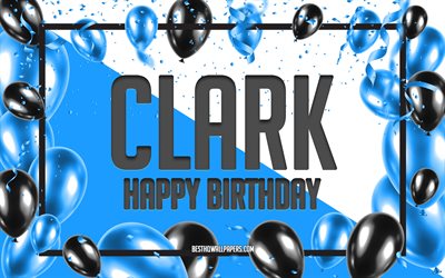 Feliz Cumplea&#241;os Clark, Globos de Cumplea&#241;os de Fondo, Clark, fondos de pantalla con los nombres, Clark Feliz Cumplea&#241;os, Globos Azules Cumplea&#241;os de Fondo, tarjeta de felicitaci&#243;n, Clark Cumplea&#241;os