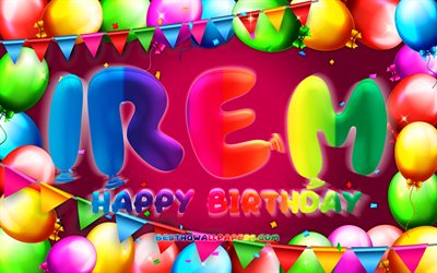 Happy Birthday Irem, 4k, colorful balloon frame, Irem name, purple background, Irem Happy Birthday, Irem Birthday, popular turkish female names, Birthday concept, Irem