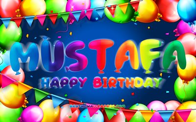 Happy Birthday Mustafa, 4k, colorful balloon frame, Mustafa name, blue background, Mustafa Happy Birthday, Mustafa Birthday, popular turkish male names, Birthday concept, Mustafa