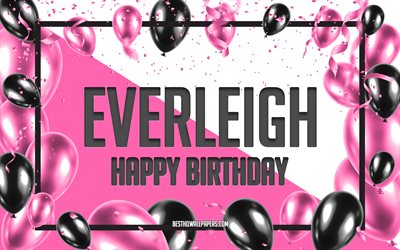 Happy Birthday Everleigh, Birthday Balloons Background, Everleigh, wallpapers with names, Everleigh Happy Birthday, Pink Balloons Birthday Background, greeting card, Everleigh Birthday