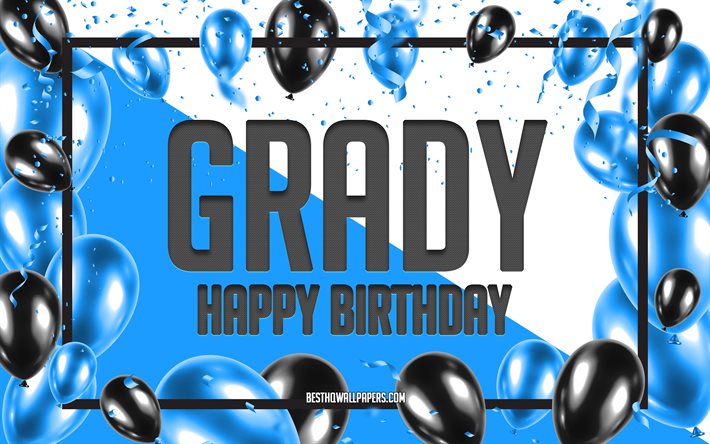 Joyeux Anniversaire Grady, Anniversaire &#224; Fond les Ballons, Grady, des fonds d&#39;&#233;cran avec des noms, Grady Joyeux Anniversaire, Ballons Bleus Anniversaire arri&#232;re-plan, carte de voeux, carte Anniversaire Grady