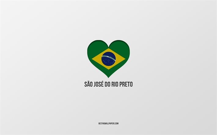 Adoro Sao Jose do Rio Preto, citt&#224; brasiliane, sfondo grigio, Sao Jose do Rio Preto, Brasile, cuore della bandiera brasiliana, citt&#224; preferite, Love Sao Jose do Rio Preto