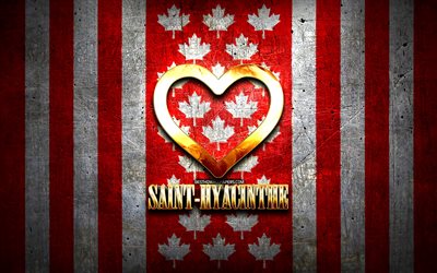i love saint-hyacinthe, ciudades canadienses, inscripci&#243;n dorada, d&#237;a de saint-hyacinthe, canad&#225;, coraz&#243;n de oro, saint-hyacinthe con bandera, saint-hyacinthe, ciudades favoritas, love saint-hyacinthe
