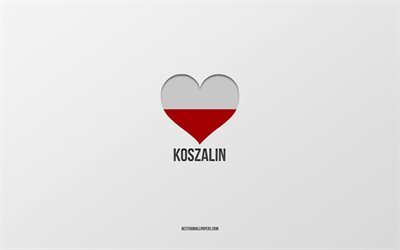 i love koszalin, citt&#224; polacche, giorno di koszalin, sfondo grigio, koszalin, polonia, cuore della bandiera polacca, citt&#224; preferite, amore koszalin