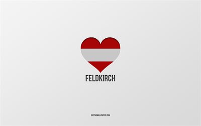 ich liebe feldkirch, &#246;sterreichische st&#228;dte, tag von feldkirch, grauer hintergrund, feldkirch, &#246;sterreich, &#246;sterreichisches flaggenherz, lieblingsst&#228;dte, liebe feldkirch