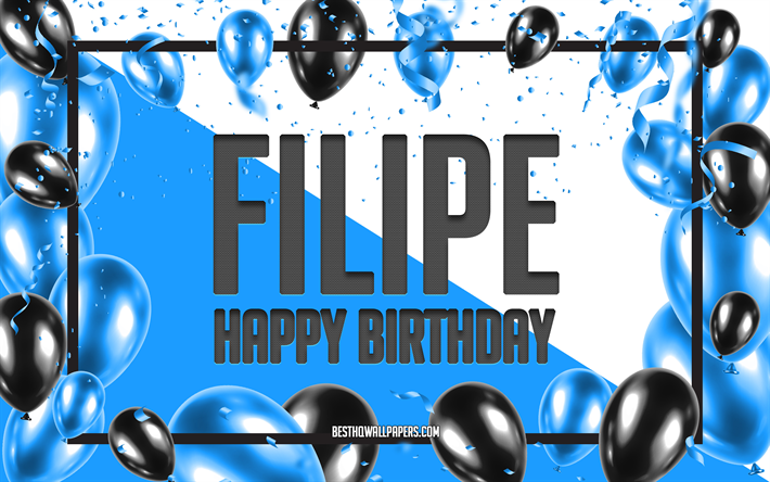 ハッピーバースデーフィリペ, 誕生日バルーン背景, フィリップ, 名前の壁紙, フィリペ ハッピーバースデー, 青い風船誕生日の背景, フィリペの誕生日
