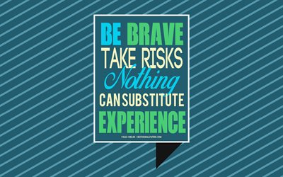 Be brave Take risks Nothing can substitute experience, Paulo Coelho quotes, popular quotes, typography, motivation quotes, blue background, creative art