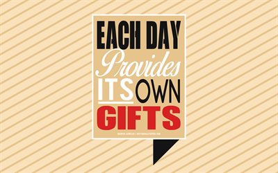 Each day provides its own gifts, Marcus Aurelius quotes, creative art, life quotes, popular quotes