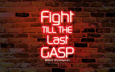 Fight till the last gasp, 4k, orange brick wall, William Shakespeare Quotes, popular quotes, neon text, inspiration, William Shakespeare, quotes about life