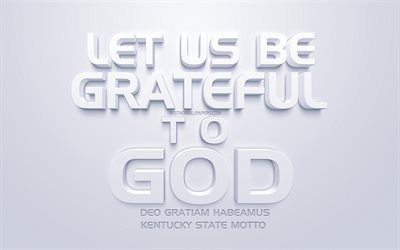 Olkaamme kiitollisia Jumalalle, Kentuckyn osavaltion motto, USA, valkoinen 3d art, valkoinen tausta, creative art, Kentucky