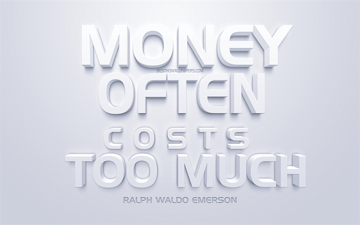 O dinheiro muitas vezes os custos de muito, Ralph Waldo Emerson cota&#231;&#245;es, branco arte 3d, cita&#231;&#245;es sobre o dinheiro, popular cota&#231;&#245;es, inspira&#231;&#227;o, fundo branco, motiva&#231;&#227;o
