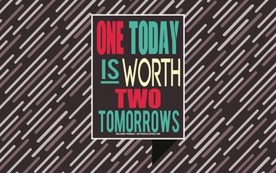 One today is worth two tomorrows, Benjamin Franklin quotes, creative art, life quotes, brown creative background, popular quotes