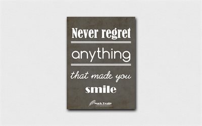 4k, Never regret anything that made you smile, quotes about life, Mark Twain, gray paper, popular quotes, inspiration, Mark Twain quotes
