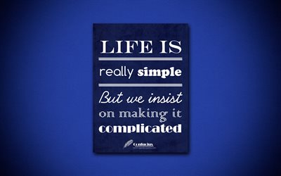 4k, Life is really simple But we insist on making it complicated, quotes about life, Confucius, blue paper, popular quotes, inspiration, Confucius quotes