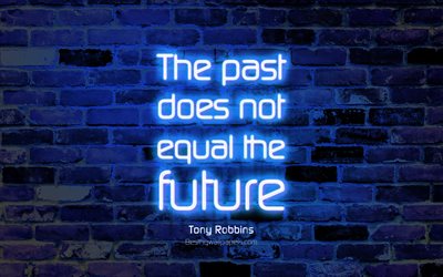 The past does not equal the future, 4k, blue brick wall, Tony Robbins Quotes, popular quotes, neon text, inspiration, Tony Robbins, business quotes
