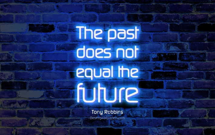 Aiemmin ei ole sama tulevaisuudessa, 4k, sininen tiili sein&#228;&#228;n, Tony Robbins Quotes, suosittu lainausmerkit, neon teksti, inspiraatiota, Tony Robbins, business quotes