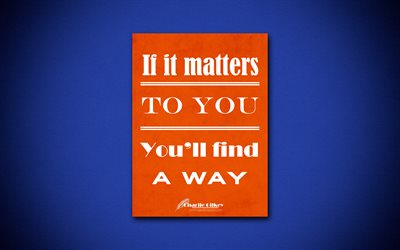 4k, If it matters to you Youll find a way, quotes about life, Charlie Gilkey, orange paper, popular quotes, inspiration, Charlie Gilkey quotes