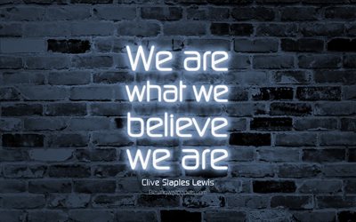 We are what we believe we are, 4k, gray brick wall, Clive Staples Lewis Quotes, popular quotes, neon text, inspiration, Clive Staples Lewis, quotes about life