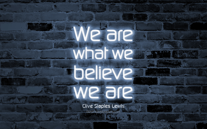 Nous sommes ce que nous croyons que nous sommes, 4k, gris mur de briques, Clive Staples Lewis Citations, citations populaires, de n&#233;on, de texte, d&#39;inspiration, de Clive Staples Lewis, citations sur la vie