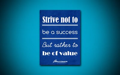4k, Strive not to be a success But rather to be of value, quotes about success, Albert Einstein, blue paper, business quotes, inspiration, Albert Einstein quotes