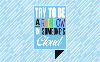 Cercate di essere un arcobaleno in someones cloud, Maya Angelou Citazioni, creativo, arte, sfondo blu, popolare citazioni, citazioni sulle relazioni