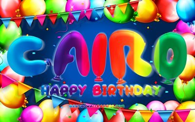 Happy Birthday Cairo, 4k, colorful balloon frame, Cairo name, blue background, Cairo Happy Birthday, Cairo Birthday, popular american male names, Birthday concept, Cairo