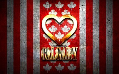 J&#39;aime Calgary, villes canadiennes, inscription dor&#233;e, Canada, coeur d&#39;or, Calgary avec drapeau, Calgary, villes pr&#233;f&#233;r&#233;es, Love Calgary