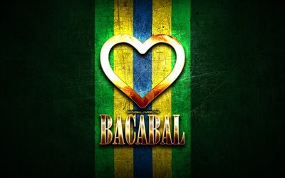 Jag &#228;lskar Bacabal, brasilianska st&#228;der, gyllene inskription, Brasilien, gyllene hj&#228;rta, Bacabal, favoritst&#228;der, Love Bacabal