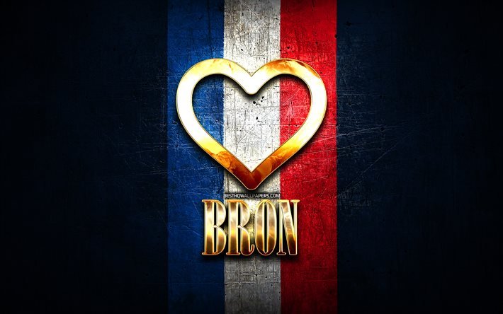 Amo Bron, citt&#224; francesi, iscrizione dorata, Francia, cuore d&#39;oro, Bron con bandiera, Bron, citt&#224; preferite, Love Bron