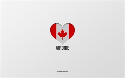 Rakastan Airdrie&#228;, Kanadan kaupungit, harmaa tausta, Airdrie, Kanada, Kanadan lipun syd&#228;n, suosikkikaupungit, Love Airdrie