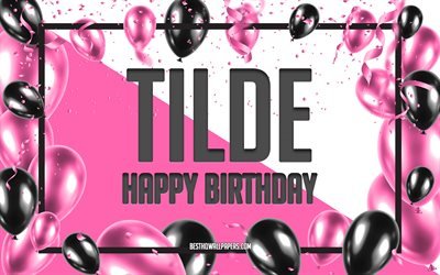 Buon compleanno Tilde, Sfondo di palloncini di compleanno, Tilde, sfondi con nomi, Sfondo di compleanno di palloncini rosa, biglietto di auguri, Compleanno di Tilde