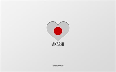 Akashi&#39;yi Seviyorum, Japon şehirleri, gri arka plan, Akashi, Japonya, Japon bayrağı kalp, favori şehirler, Akashi&#39;yi seviyorum
