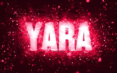 alles gute zum geburtstag yara, 4k, rosa neonlichter, yara-name, kreativ, yara happy birthday, yara-geburtstag, beliebte amerikanische weibliche namen, bild mit yara-namen, yara