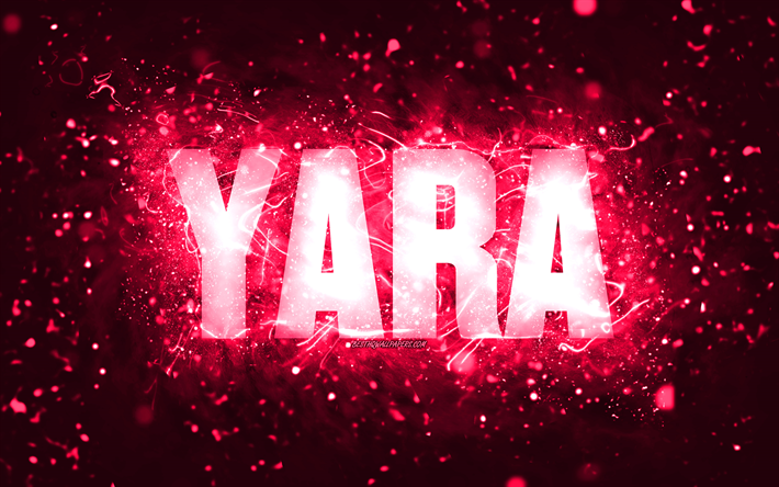 Happy Birthday Yara, 4k, pink neon lights, Yara name, creative, Yara Happy Birthday, Yara Birthday, popular american female names, picture with Yara name, Yara