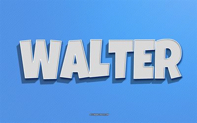 walter, fond de lignes bleues, fonds d &#233;cran avec des noms, nom de walter, noms masculins, carte de voeux de walter, dessin au trait, photo avec le nom de walter