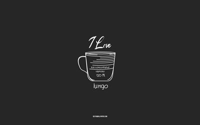 I love Lungo Coffee, 4k, gray background, Lungo Coffee recipe, chalk art, Lungo Coffee, coffee menu, coffee recipes, Lungo Coffee ingredients, Lungo