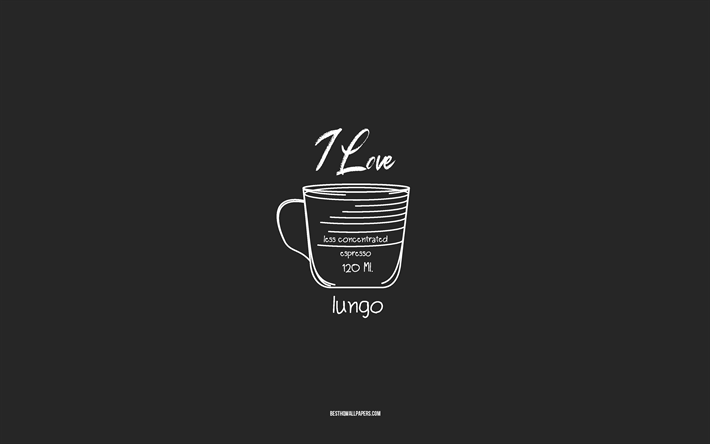 jag &#228;lskar lungo coffee, 4k, gr&#229; bakgrund, lungo coffee-recept, kritakonst, lungo coffee, kaffemeny, kafferecept, lungo coffee-ingredienser, lungo